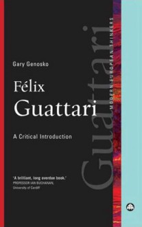 Felix Guattari: A Critical Introduction - Gary Genosko, Gary Genosko