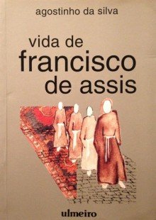 Vida de Francisco de Assis - Agostinho da Silva