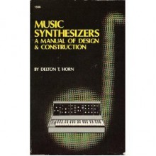 Music Synthesizers: A Manual of Design and Construction - Delton T. Horn