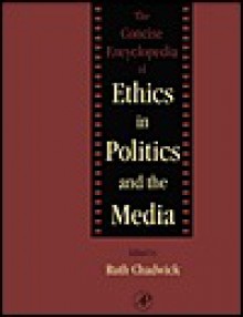 The Concise Encyclopedia of Ethics in Politics and the Media - Ruth F. Chadwick