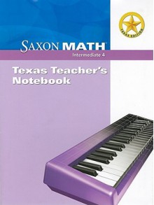 Texas Saxon Math Intermediate 4: Texas Teacher's Notebook - Saxon