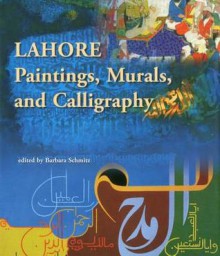 Lahore: Paintings, Murals and Calligraphy - Barbara Schmitz