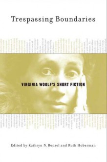 Trespassing Boundaries: Virginia Woolf's Short Fiction - Ruth Hoberman, Kathryn N. Benzel, Kathryn Benzel