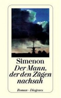 Der Mann, Der Den Zügen Nachsah - Georges Simenon