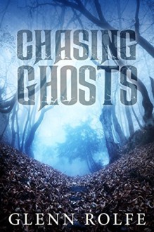 Chasing Ghosts - Glenn Rolfe