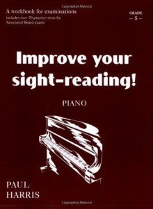 Improve Your Sight-Reading! Piano, Grade 5: A Workbook for Examinations - Paul Harris