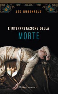 L'interpretazione della morte - Jed Rubenfeld, Roberta Zuppet