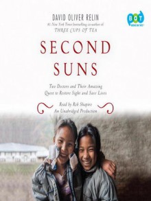 Second Suns: Two Doctors and Their Amazing Quest to Restore Sight and Save Lives - David Oliver Relin