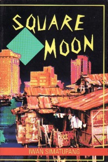 Square Moon and Three Other Short Plays - Iwan Simatupang, John H. McGlynn, Frans Pereira