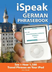 I Speak German Phrasebook (Mp3 Cd + Guide) (Ispeak) - Alex Chapin