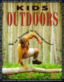 Kids Outdoors: Skills and Knowledge for Outdoor Adventurers - Victoria Steele Logue, Frank Logue, Mark Carroll