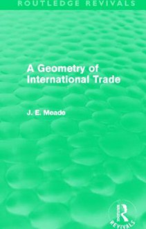 A Geometry of International Trade (Routledge Revivals) - James E. Meade