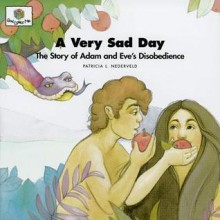 A Very Sad Day: The Story of Adam and Eve's Disobedience (God Loves Me, Bk 5) (God Loves Me, Bk 5) - Patricia L. Nederveld, Cathy Ann Johnson