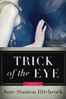 Trick of the Eye: A Novel by Jane Stanton Hitchcock (2013-06-04) - Jane Stanton Hitchcock