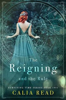 The Reigning and the Rule - Calia Read