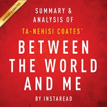 Between the World and Me by Ta-Nehisi Coates: Summary & Analysis - Instaread, Jason P. Hilton, Instaread