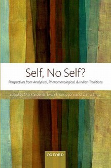 Self, No Self?: Perspectives from Analytical, Phenomenological, and Indian Traditions - Mark Siderits, Evan Thompson, Dan Zahavi