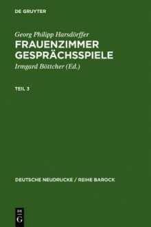 Frauenzimmer Gespr Chsspiele Teil 3 - Georg Philipp Harsd Rffer, Irmgard B. Ttcher