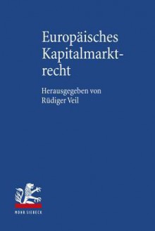 Europaisches Kapitalmarktrecht - Hendrik Brinckmann, Philipp Koch, Lars Teigelack, Rudiger Veil, Nikolai Vokuhl, Fabian Walla, Malte Wundenberg