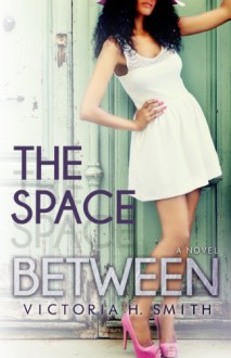 The Space Between - Victoria H. Smith