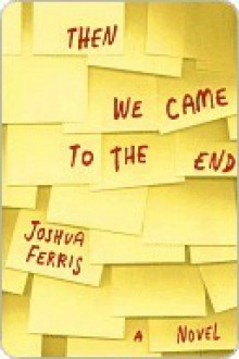 Then We Came to the End - Joshua Ferris