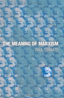 The Meaning of Marxism - Paul D'Amato