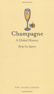 Champagne: A Global History - Becky Sue Epstein