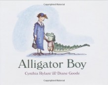 Alligator Boy - Cynthia Rylant, Diane Goode