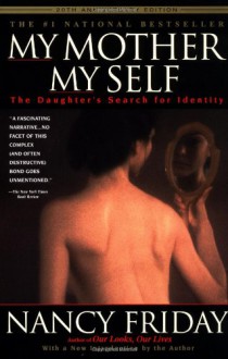 My Mother/My Self: The Daughter's Search for Identity - Nancy Friday