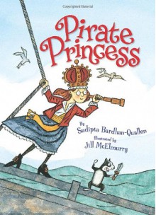 Pirate Princess - Sudipta Bardhan-Quallen,Jill McElmurry