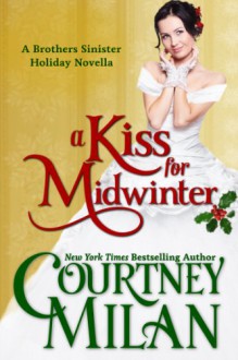 A Kiss For Midwinter (Brothers Sinister, #1.5) - Courtney Milan