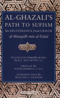 Al-Ghazali's Path to Sufism: His Deliverance from Error (al-Munqidh min al-Dalal) - Abu Hamid al-Ghazali, David Burrell, David Burrell, CSC, William A. Graham, R.J. McCarthy