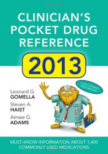 Clinician's Pocket Drug Reference 2013 - Leonard G. Gomella, Steven A. Haist, Aimee Gelhot Adams