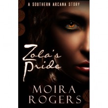 Zola's Pride (Southern Arcana, #2.5) - Moira Rogers