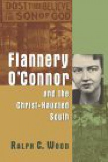 Flannery O'Connor and the Christ-Haunted South - Ralph C. Wood