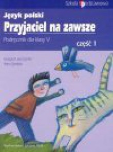 Przyjaciel na zawsze : język polski : podręcznik dla klasy V. Cz. 1 - Grzegorz Leszczyński