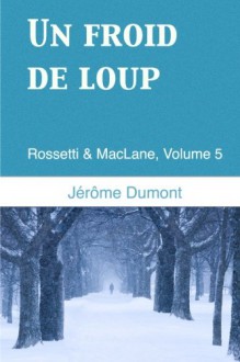 Un froid de loup (Rossetti & MacLane) (Volume 5) (French Edition) - Jerome Dumont