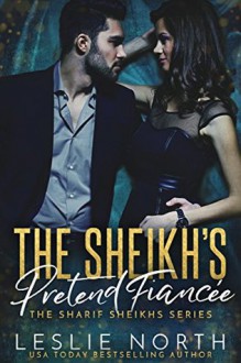 The Sheikh’s Pretend Fiancée (The Sharif Sheikhs Series Book 1) - Leslie North