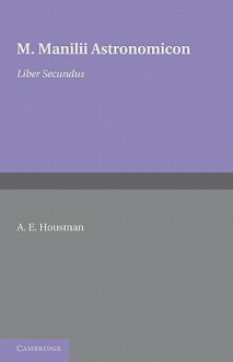 Astronomicon: Volume 2, Liber Secundus - Marcus Manilius, A.E. Housman