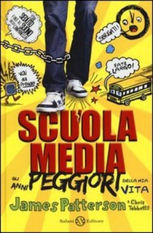 Scuola media: Gli anni peggiori della mia vita - Chris Tebbetts, Laura Park, Pietro Formenton, James Patterson