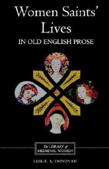 Women Saints' Lives in Old English Prose - Leslie A. Donovan