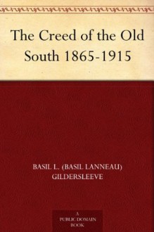 The Creed of the Old South 1865-1915 - Basil L. Gildersleeve