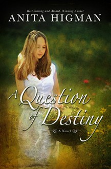 A Question of Destiny (Christian Contemporary Romance) - Anita Higman