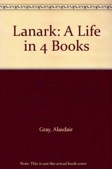 Lanark: A Life in 4 Books - Alasdair Gray