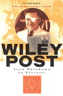 Wiley Post: From Oklahoma to Eternity - Bob Burke