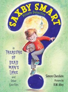 The Treasure of Dead Man's Lane and Other Case Files: Saxby Smart, Private Detective: Book 2 - Simon Cheshire