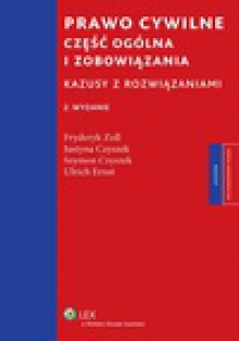 Prawo cywilne. Część ogólna i zobowiązania. Kazusy z rozwiązaniami - Justyna Czyszek, Szymon Czyszek, Ernst Ulrich, Fryderyk Zoll