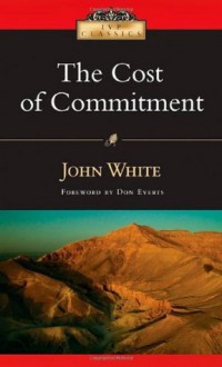 The Cost of Commitment (IVP Classics) - John White, Don Everts