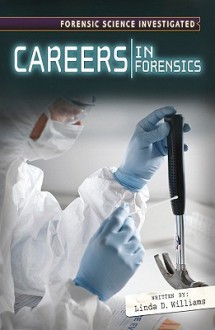 Careers in Forensic Science - Linda D. Williams