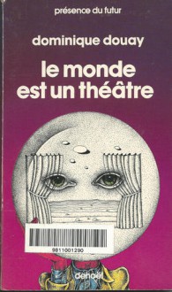 Le monde est un théâtre - Dominique Douay